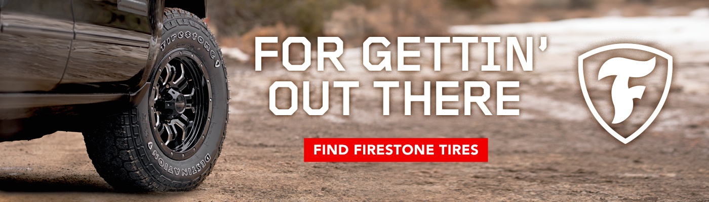For Gettin' Out There. Find Firestone Tires.