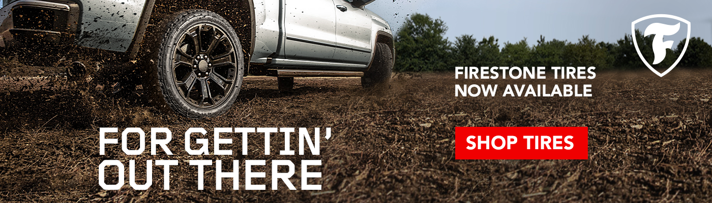 For Gettin' Out There. Firestone Tires Now Available. Shop Tires.