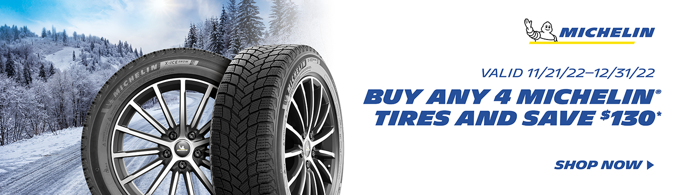 Buy 4 Michelin tires and save $130. Valid 11/21/22 - 12/31/22. Shop Now.