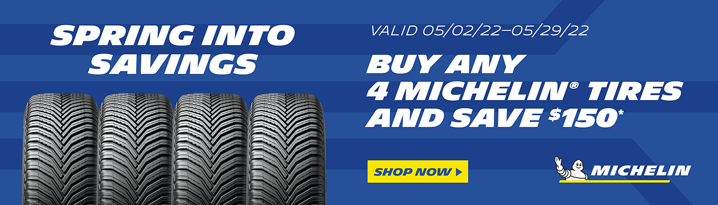 Spring into Savings. Buy any 4 Michelin Tires and save $150. Shop Now.
