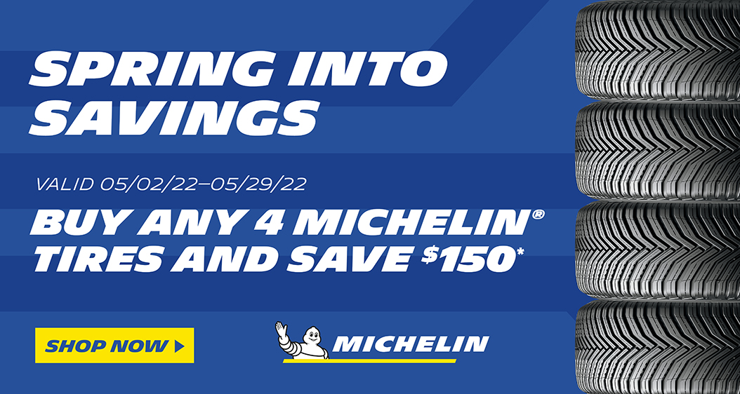 Spring into Savings. Buy any 4 Michelin Tires and save $150. Shop Now.