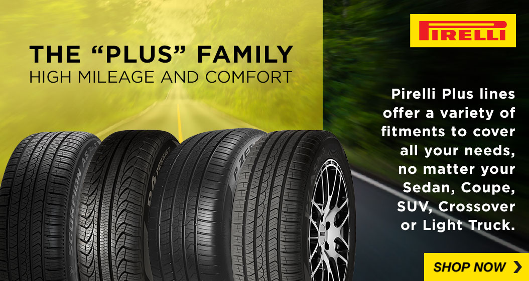 The "Plus" Family. High Mileage and Comfort. Pirelli. Shop Now.