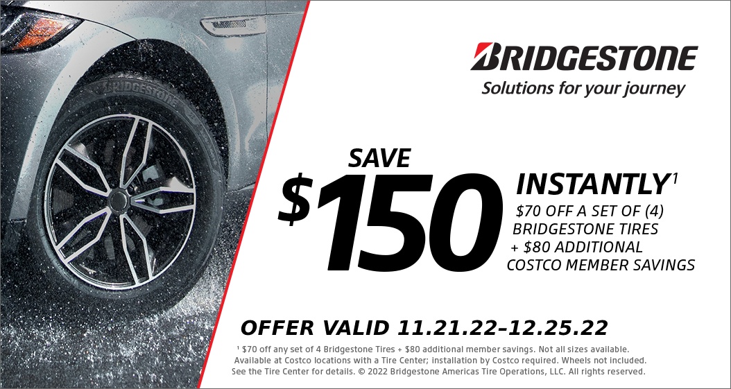 Save $150 Instantly* on set of 4 Bridgestone tires. Valid 11/21/22 - 12/25/22.