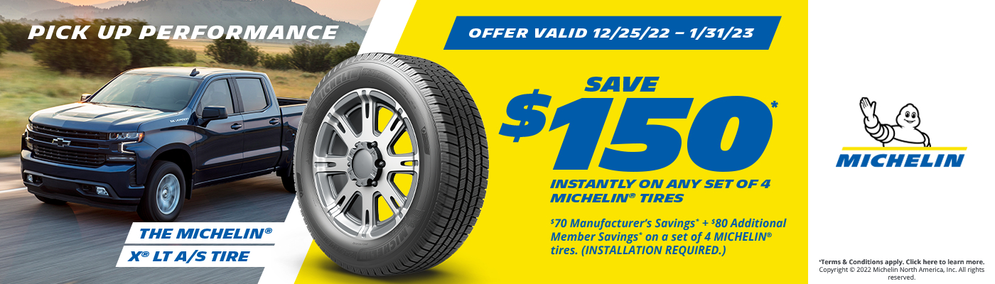 Save $150 instantly on any set of 4 Michelin Tires.Offer Valid 12/25/22-1/31/23.