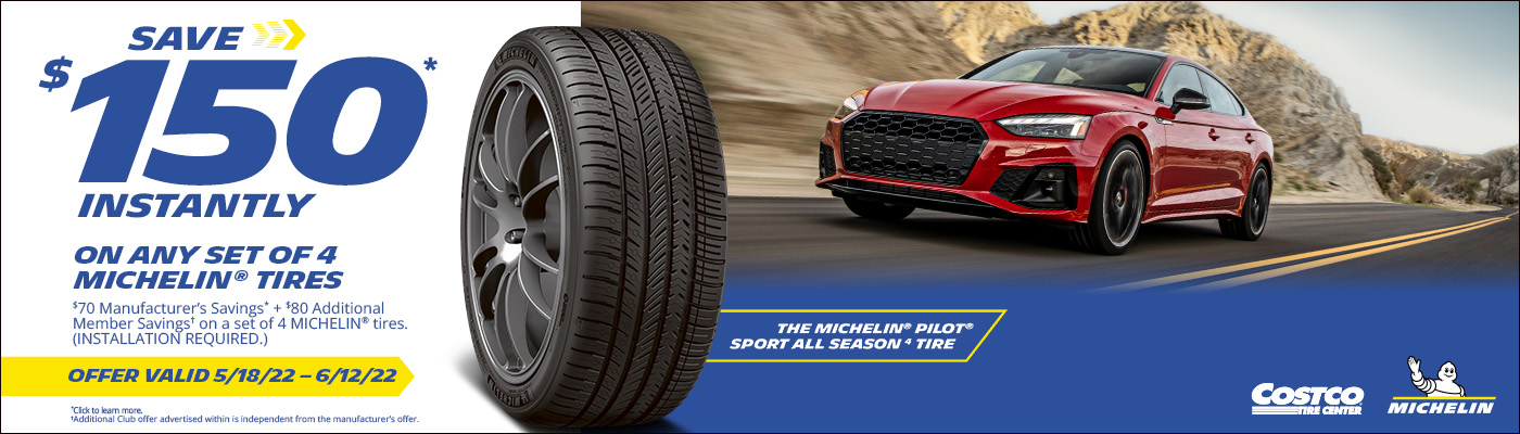 Save up to $150 Instantly* on any set of 4 Michelin tires with installation