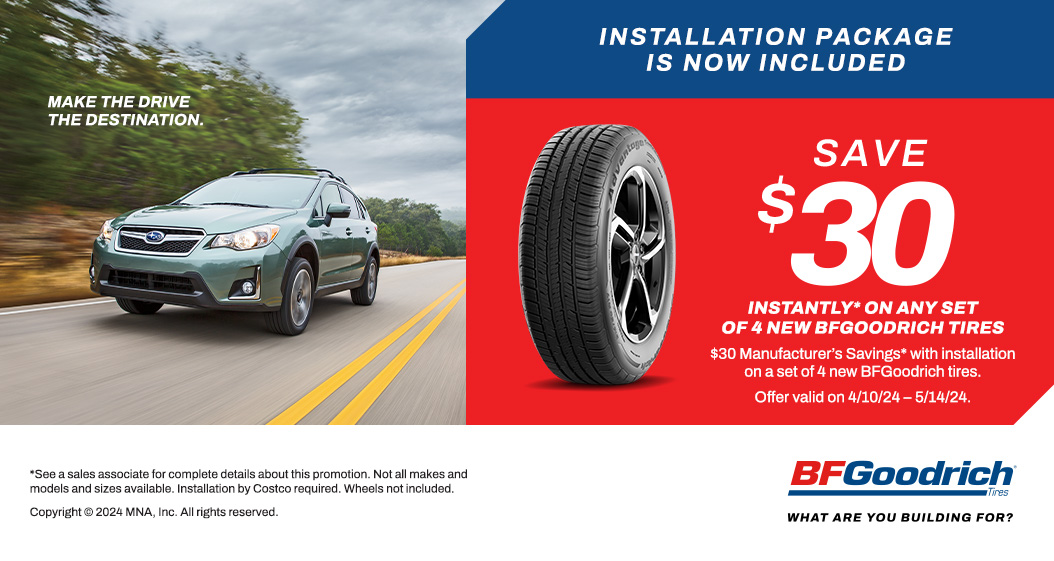 Save $30 instantly* on any Set of 4 BFGoodrich Tires. Valid 4/10/24 - 5/14/24.
